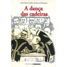 A Dança Das Cadeiras: Literatura E Política Na Academia Brasileira De Letras (1896-1913)