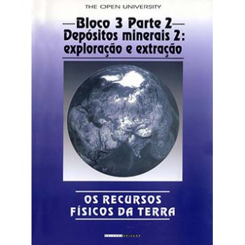 Os Recursos Físicos Da Terra: Bloco 3 - Parte 2 - Depósitos Minerais 2: Origem E Distribuição