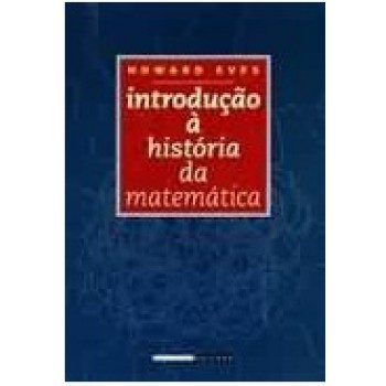 INTRODUCAO A HISTORIA DA MATEMATICA