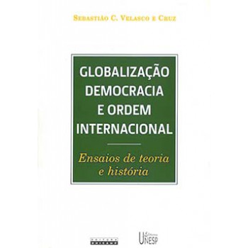 Globalização, Democracia E Ordem Internacional: Ensaios De Teoria E História