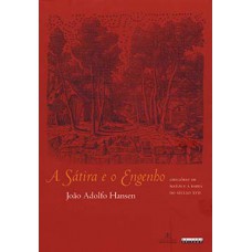 A Sátira E O Engenho: Gregório De Matos E A Bahia Do Século Xvii