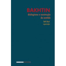 Bakhtin, Dialogismo E Construção Do Sentido