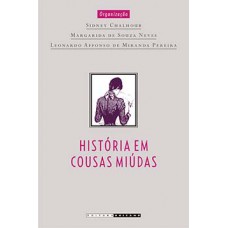 História Em Cousas Miúdas: Capítulos De História Social Da Crônica No Brasil