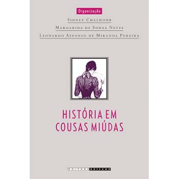 História Em Cousas Miúdas: Capítulos De História Social Da Crônica No Brasil