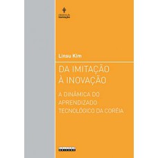 Da Imitação à Inovação: A Dinâmica Do Aprendizado Tecnológico Da Coréia