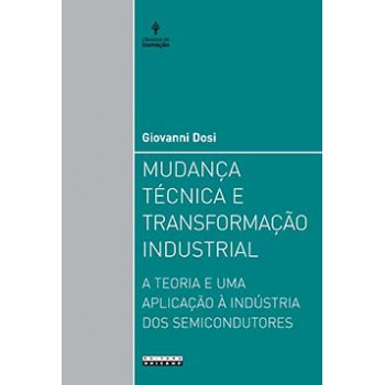 Mudança Técnica E Transformação Industrial: A Teoria E Uma Aplicação à Indústria Dos Semicondutores