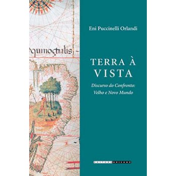 Terra à Vista: Discurso Do Confronto - Velho E Novo Mundo