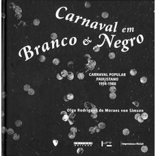 Carnaval Em Branco E Negro: Carnaval Popular Paulistano 1914-1988