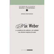 Max Weber E O Problema Da Evidência E Da Validade Nas Ciências Empíricas Da Ação