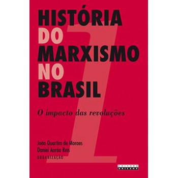 História Do Marxismo No Brasil: O Impacto Das Revoluções