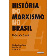 História Do Marxismo No Brasil: Visões Do Brasil