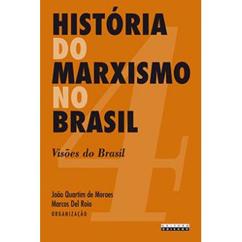 História Do Marxismo No Brasil: Visões Do Brasil