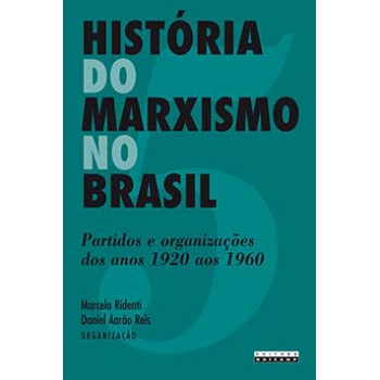 História Do Marxismo No Brasil: Partidos E Organizações Dos Anos 1920 Aos 1960