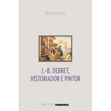 J. B. Debret, Historiador E Pintor