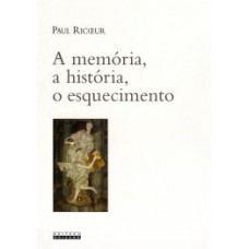 A Memória, A História, O Esquecimento