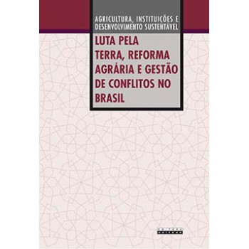 Luta Pela Terra, Reforma Agrária E Gestão De Conflitos No Brasil: Agricultura, Instituições E Desenvolvimento Sustentável