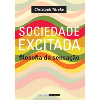 Sociedade Excitada: Filosofia Da Sensação