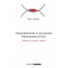 Transmitir A Clínica Psicanalítica: Freud, Lacan, Hoje