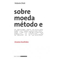 Sobre Moeda, Método E Keynes: Ensaios Escolhidos