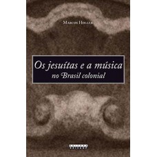 Os Jesuítas E A Música No Brasil Colonial