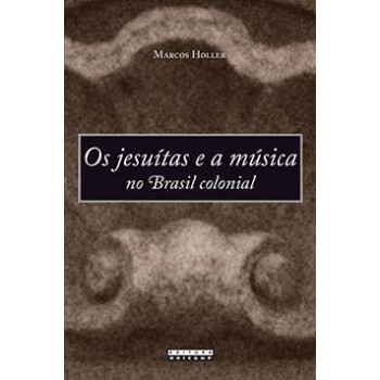 Os Jesuítas E A Música No Brasil Colonial