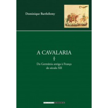 A Cavalaria: Da Germânia Antiga à França Do Século Xii