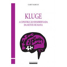 Kluge: A Construção Desordenada Da Mente Humana