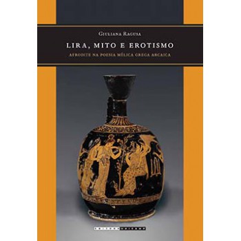 Lira, Mito E Erotismo: Afrodite Na Poesia Mélica Grega Arcaica