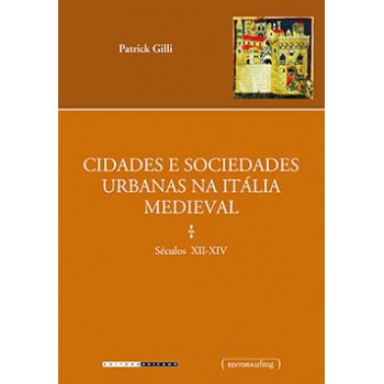 Cidades E Sociedades Urbanas Na Itália Medieval: (século Xii-xiv)