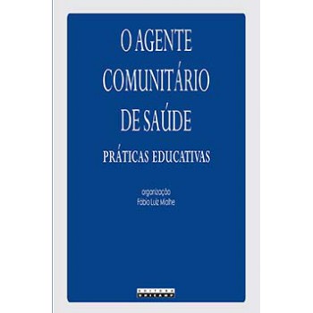 O Agente Comunitário De Saúde: Práticas Educativas