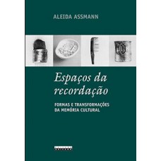 Espaços Da Recordação: Formas E Transformações Da Memória Cultural