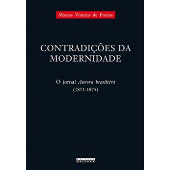 Contradições Da Modernidade: O Jornal Aurora Brasileira (1873-1875)