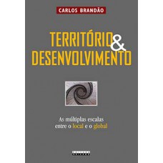 Território E Desenvolvimento: As Múltiplas Escalas Entre O Local E O Global