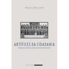 Artífices Da Cidadania: Mutualismo, Educação E Trabalho No Recife Oitocentista