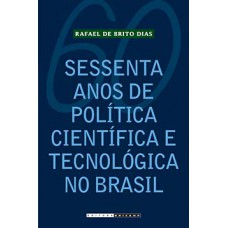 Sessenta Anos De Política Científica E Tecnológica No Brasil