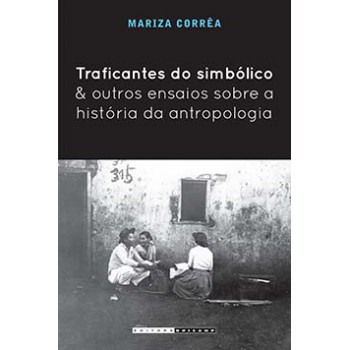 Traficantes Do Simbólico E Outros Ensaios Sobre A História Da Antropologia