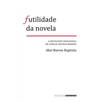 Futilidade Da Novela: A Revolução Romanesca De Camilo Castelo Branco