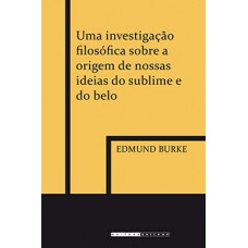 Uma Investigação Filosófica Sobre A Origem De Nossas Ideias Do Sublime E Do Belo