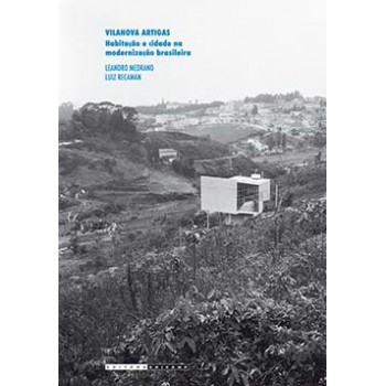 Vilanova Artigas: Habitação E Cidade Na Modernização Brasileira