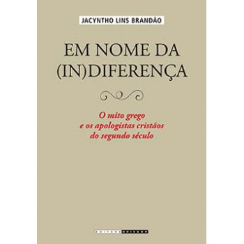 Em Nome Da (in)diferença: O Mito Grego E Os Apologistas Cristãos Do Segundo Século