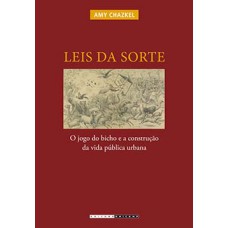 Leis Da Sorte: O Jogo Do Bicho E A Construção Da Vida Pública Urbana