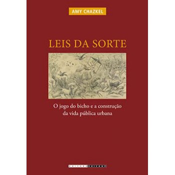 Leis Da Sorte: O Jogo Do Bicho E A Construção Da Vida Pública Urbana