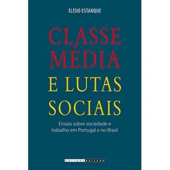 Classe Média E Lutas Sociais: Ensaio Sobre Sociedade E Trabalho Em Portugal E No Brasil