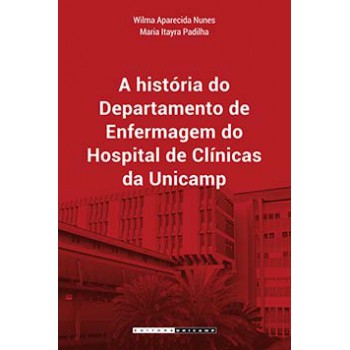 A História Do Departamento De Enfermagem Do Hospital De Clínicas Da Unicamp