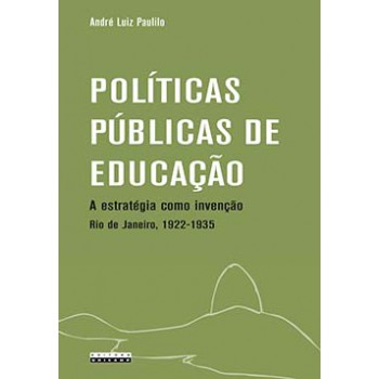 Políticas Públicas De Educação: A Estratégia Como Invenção - Rio De Janeiro, 1922-1935