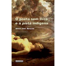 O Poeta Sem Livro E A Pietà Indígena