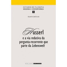 Husserl E A Via Redutiva Da Pergunta-recorrente Que Parte Da Lebenswelt