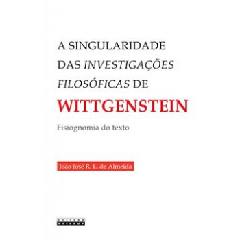 A Singularidade Das Investigações Filosóficas De Wittgenstein: Fisiognomia Do Texto