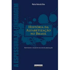 História Da Alfabetização No Brasil: Sentidos E Sujeito Da Escolarização