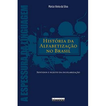 História Da Alfabetização No Brasil: Sentidos E Sujeito Da Escolarização